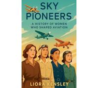 Sky Pioneers: A History of Women Who Shaped Aviation