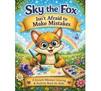 Sky the Fox Isn’t Afraid to Make Mistakes: A Confidence-Building Coloring & Activity Book for Kids to Learn, Grow, and Try Again