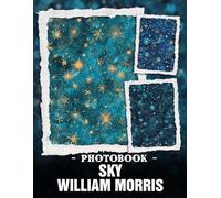 Sky William Morris Photo Book: Elegant Floral Designs And Intricate Patterns Captured In Artistic Photography For Classic Home Decor Inspiration