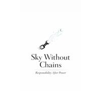 Sky Without Chains: Responsibility After Power