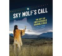 Sky Wolf's Call: The Gift of Indigenous Knowledge