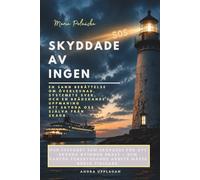 SKYDDADE AV INGEN: En sann berättelse om överlevnad, systemets svek, och en brådskande uppmaning att skydda oss själva från skada.