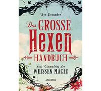 Skye Alexander Das große Hexen-Handbuch: Das Einmaleins der weißen Magi (Relié)
