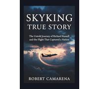 Skyking True Story: The Untold Journey Of Richard Russell And The Flight That Captured A Nation