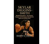 SKYLAR DIGGINS-SMITH: Breaking Boundaries How Passion, Purpose, and Persistence Elevated Her Game On & Off the Court