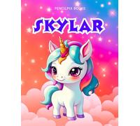 Skylar: Personalized Unicorn Coloring Book for Girls Ages 4-8 | Custom Gift for Kids Who Love Unicorns: Fun Activity Book with Skylar's Name on Every Page