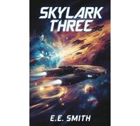 Skylark Three: A Classic Interstellar Adventure of Cosmic Battles and Alien Worlds