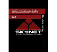 Skynet Peacekeeping Systems: A Strategic Framework for AI-Driven Nuclear Deterrence and Global Non-Lethal Defense Architecture: 2025