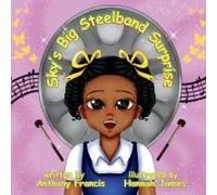 Sky's Big Steelband Surprise: A Heartwarming Story Of Music, Culture, And Family Paperback Book By Anthony Francis