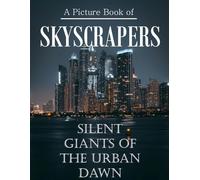 Skyscrapers: A Visual Journey to the Heights of Human Achievement, A Stunning Coffee Table Book, An Ideal Gift for Architecture and City Lovers.