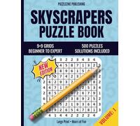 Skyscrapers Puzzle Book: 9×9 Edition | Volume 1 | Beginner to Expert | 500 Logic Puzzles with Complete Solutions | 6 Puzzles per Page | Clear Rules - Crisp Grids - Gradual Progression
