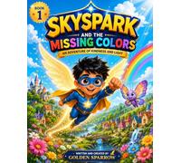 SkySpark and the Missing Colors: A Bright Adventure About Kindness and Friendship