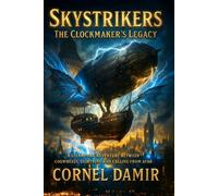 Skystrikers - The Clockmaker's Legacy: A Steampunk Adventure of Clockwork, Lightning, and the Call of the Horizon.