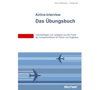 SkyTest(R) Airline-Interview - Das Übungsbuch: Interviewfragen und -aufgaben aus der Praxis der Auswahlverfahren für Piloten und Fluglotsen