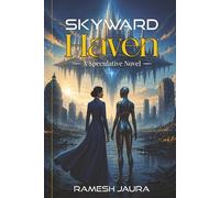 SKYWARD HAVEN: A Speculative Novel