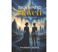 SKYWARD HAVEN - A Speculative Novel