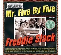 Freddie Slack - Mr by Five/The Singles Collection 1940/1949
