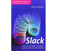 Slack: Getting Past Burnout, Busywork, and the Myth of Total Effciency
