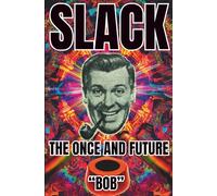 SLACK: THE ONCE AND FUTURE "BOB"