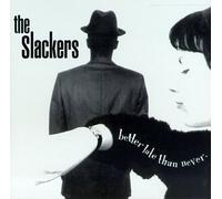 Slackers - Better Late Than Never