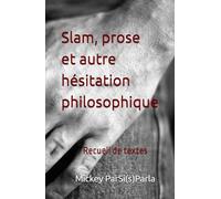 Slam, prose et autre hésitation philosophique: Recueil de textes