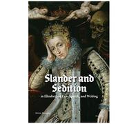 Slander And Sedition In Elizabethan Law, Speech, And Writing