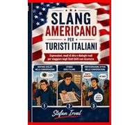 Slang Americano per Turisti Italiani: Espressioni, modi di dire e dialoghi reali per viaggiare negli Stati Uniti con sicurezza
