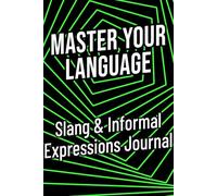 Slang & Informal Expressions Journal: Learn real English the way natives speak.
