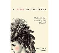 Slap In The Face Why Insults Hurt & Why William B Professor Of Philosophy Irvine, Wright State University (Auteur)