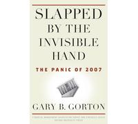 Gary B. Gorton – Slapped by the Invisible Hand – The Panic of 2007