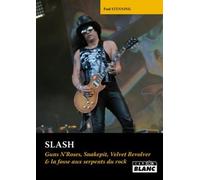 Slash - Guns N'roses, Snakepit, Velvet Revolver & La Fosse Aux Serpents Du Rock