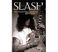 Slash - Surviving Guns N' Roses, Velvet Revolver and Rock's Snake Pit