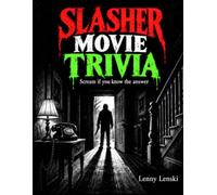 Slasher Movie Trivia: The Ultimate Horror Quiz Book. Killer Movie Stories, Trivia Challenges, Bonus Games & Interactive Fun for Horror Fans