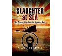 Slaughter at Sea: The Story of Japan's Naval War Crimes