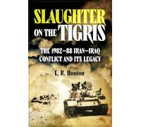 Slaughter on the Tigris: The 1982-88 Iran-Iraq Conflict and its Legacy