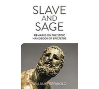 Slave And Sage: Remarks On The Stoic Handbook Of Epictetus