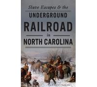 Slave Escapes & the Underground Railroad in North Carolina