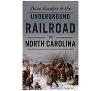 Slave Escapes & The Underground Railroad In North Carolina