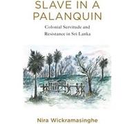 Slave in a Palanquin - Nira Wickramasinghe - Columbia University Press - Livre en Anglais - Hardback Nira WickramasingheNira Wickramasinghe (Auteur)