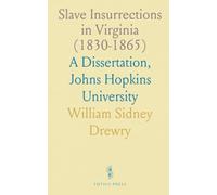 Slave Insurrections in Virginia (1830-1865): A Dissertation, Johns Hopkins University