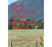 Slave Narratives: A Folk History Of Slavery