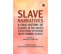 Slave Narratives: A Folk History of Slavery in the United States from Interviews with Former Slaves Volume XV Tennessee Narratives