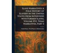 Slave Narratives: A Folk History of Slavery in the United States From Interviews With Former Slaves, Volume XVI, Texas Narratives, Part 3
