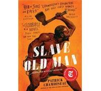 Slave Old Man Patrick Chamoiseau , Translated by Linda Coverdale (Auteur)