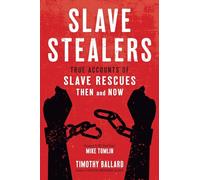 Slave Stealers: True Accounts of Slave Rescues: Then and Now