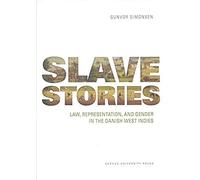 Slave Stories: Law, Representation, And Gender In The Danish West Indies