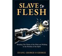 SLAVE TO FLESH: Breaking The Chains Of The Flesh And Walking In The Freedom Of The Spirit