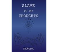 Slave to My Thoughts: A Collection of Poems on Love, Loss and the Labyrinth Within