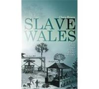 Slave Wales: The Welsh and Atlantic Slavery, 1660-1850 Evans, Chris (Auteur)