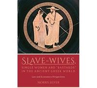 Slave-Wives, Single Women and eBastardse in the Ancient Greek World: Law and Economics Perspectives - [Version Originale] Inconnu (Auteur)